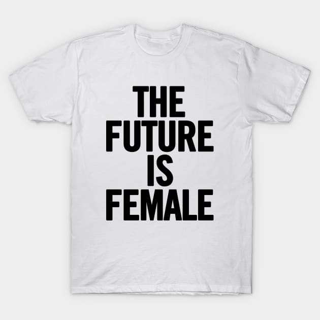 The Future Is Female T-Shirt by sergiovarela